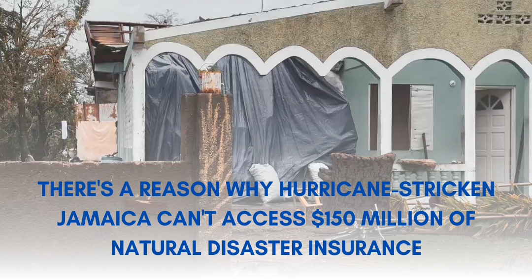 There’s a reason why hurricane-stricken Jamaica can’t access $150m of natural disaster insurance